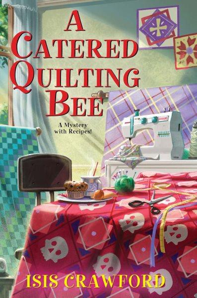 A catered quilting bee [electronic resource] / Isis Crawford.