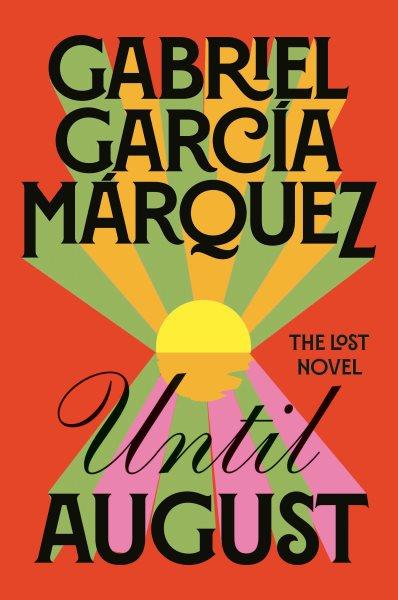 Until August : a novel / Gabriel García Márquez ; translated by Anne McLean.