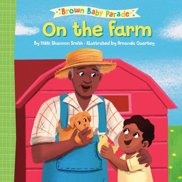 On the Farm : A Brown Baby Parade Book / illustrated by Quartey, Amanda.