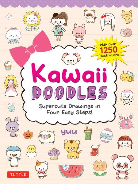 Kawaii doodles : supercute drawings in four easy steps! / Yuu.