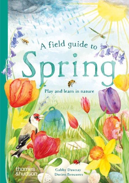 Field Guide to Spring : Play and Learn in Nature.