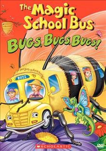 Magic School Bus. Bugs, bugs, bugs! [videorecording].