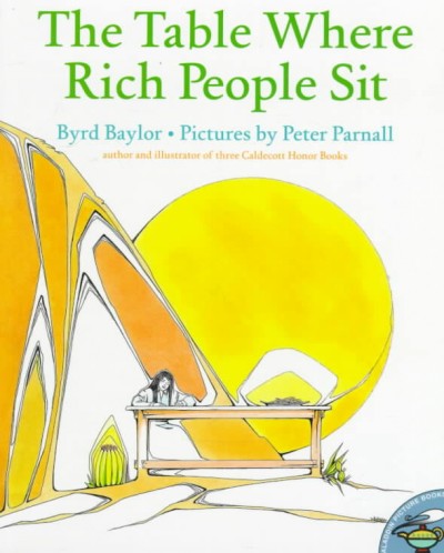 The table where rich people sit / Byrd Baylor ; pictures by Peter Parnall.