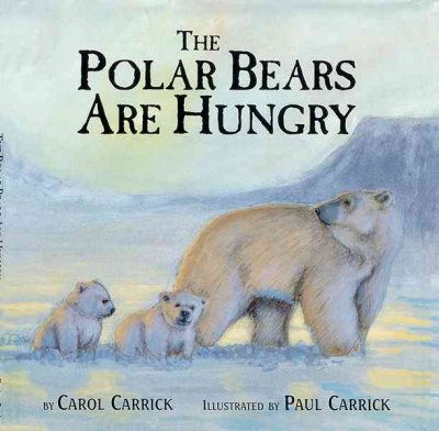 The polar bears are hungry / by Carol Carrick ; illustrated by Paul Carrick.