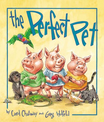 The perfect pet / written by Carol Chataway ; illustrated by Greg Holfeld.