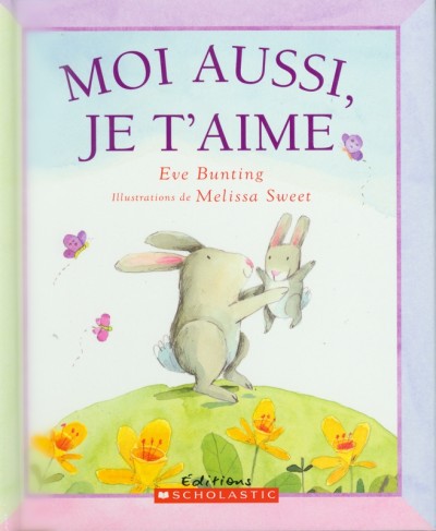 Moi aussi, je t'aime / Eve Bunting ; illustrations de Melissa Sweet ; texte français de Marie-Andrée Clermont.