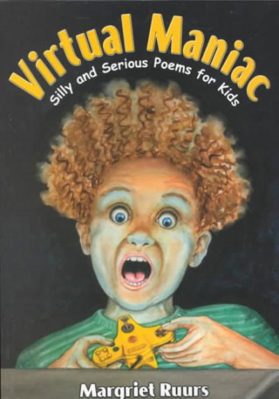 Virtual maniac : silly and serious poems for kids / by Margriet Ruurs ; illustrated by Eve Tanselle.