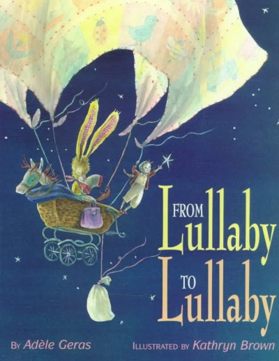 From lullaby to lullaby / by Adele Geras ; illustrated by Kathryn Brown.