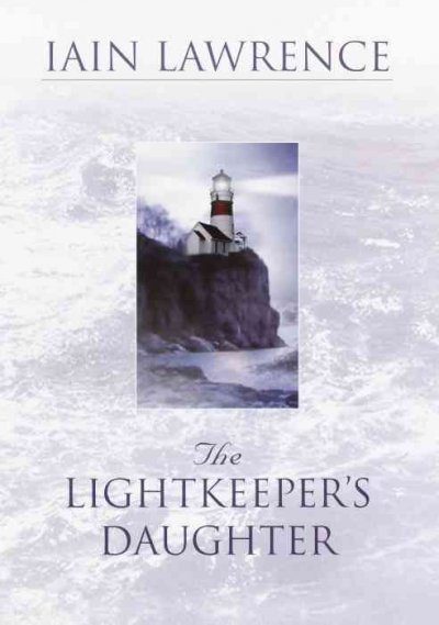 The lightkeeper's daughter / Iain Lawrence.