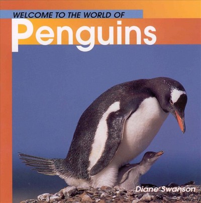Welcome to the whole world of penguins / Diane Swanson.