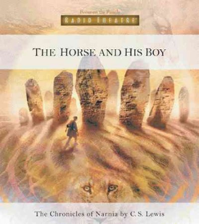 The horse and his boy [sound recording] : from the Chronicles of Narnia / by C.S. Lewis ; adaptation, Paul McCusker.