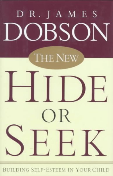 The new hide or seek : building self-esteem in your child / James Dobson.