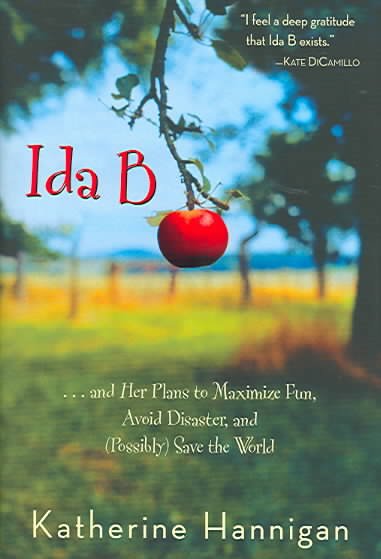 Ida B...and her plans to maximize fun, avoid disaster, and (possibly) save the world / by Katherine Hannigan.