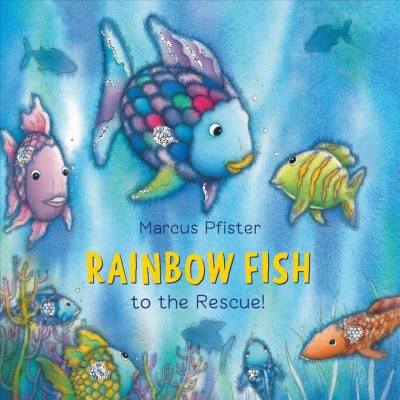 Rainbow Fish to the rescue! / Marcus Pfister ; [adapted by J. Alison James from her translation].