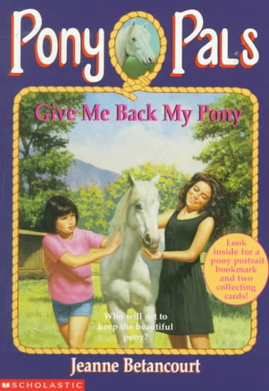 Give me back my pony : Pony Pals #4 / Jeanne Betancourt.