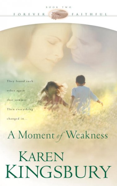 A moment of weakness / by Karen Kingsbury.