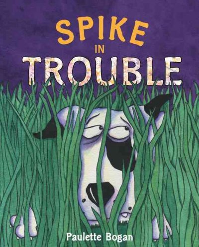 Spike in trouble / written and illustrated by Paulette Bogan.