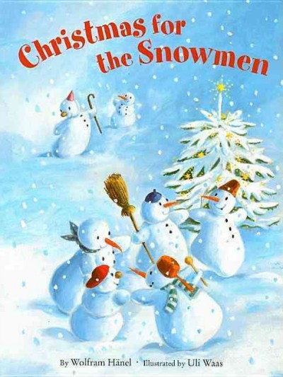 Christmas for the snowmen / by Wolfram Hänel ; illustrated by Uli Waas ; translated by Marianne Martens.