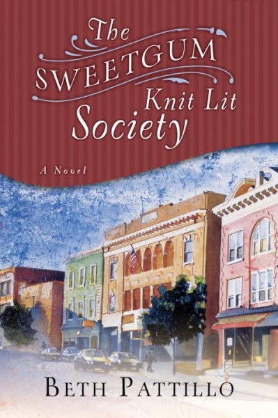 The Sweetgum Knit Lit Society : a novel / Beth Pattillo.