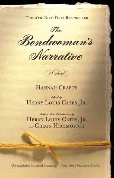 The bondwoman's narrative / Hannah Crafts ; edited by Henry Louis Gates, Jr. ; with a new preface by Henry Louis Gates, Jr. and Gregg Hecimovich.