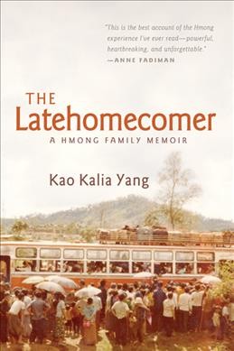 The latehomecomer : a Hmong family memoir / Kao Kalia Yang.
