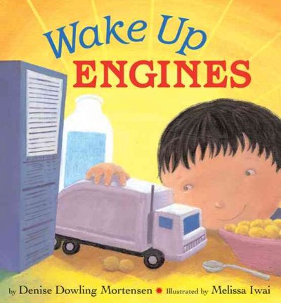 Wake up engines / by Denise Dowling Mortensen ; illustrated by Melissa Iwai.