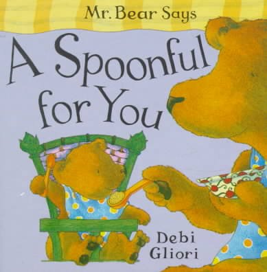Mr. Bear Says a Spoonful for You.