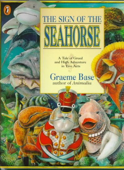 The sign of the seahorse : a tale of greed and high adventure in two acts / Graeme Base.
