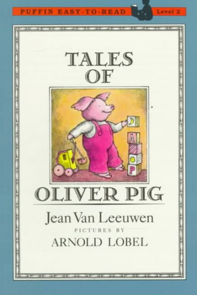 Tales of Oliver Pig / Jean Van Leeuwen ; pictures by Arnold Lobel.