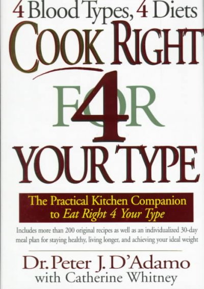 Cook right 4 your type : the practical kitchen companion to eat right 4 your type, including more than 200 original recipes, as well as individualized 30-day meal plans for staying healthy, living longer, and acieving your ideal weight.