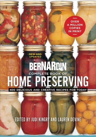 Complete book of home preserving : 400 delicious and creative recipes for today / edited by Judi Kingry and Lauren Devine.