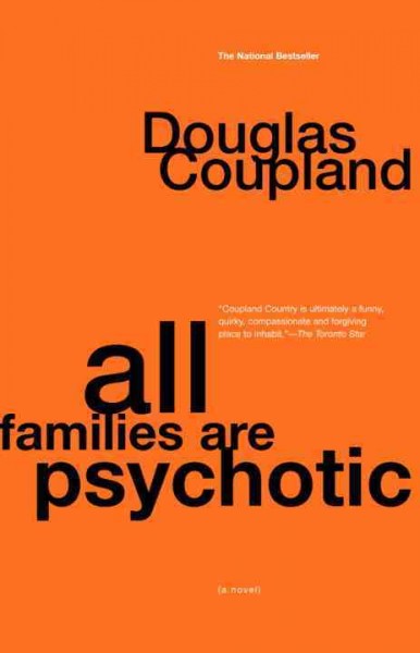 All families are psychotic : a novel / Douglas Coupland.
