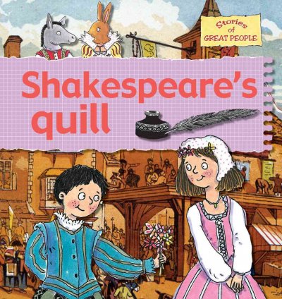 Shakespeare's quill / Gerry Bailey and Karen Foster ; illustrated by Leighton Noyes and Karen Radford.