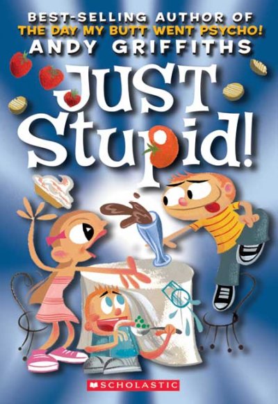 Just stupid! / Andy Griffiths ; with illustrations by Terry Denton.