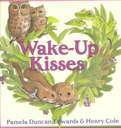 Wake-up kisses / by Pamela Duncan Edwards ; illustrated by Henry Cole.