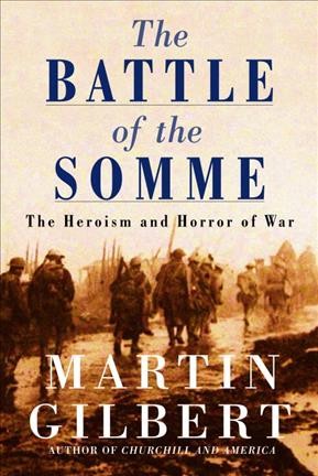 The battle of the Somme : the heroism and horror of war / Martin Gilbert.