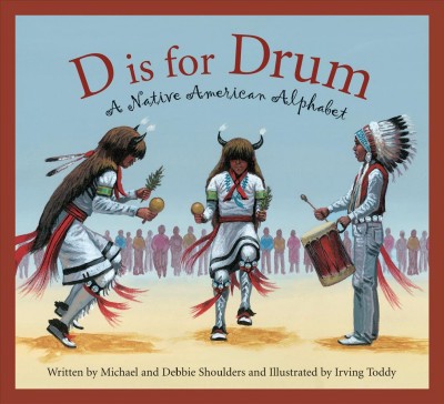 D is for drum : a Native American alphabet / written by Michael and Debbie Shoulders and illustrated by Irving Toddy.