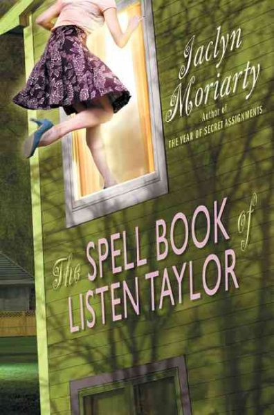 The spell book of Listen Taylor / by Jaclyn Moriarty.