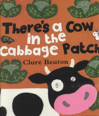 There's a cow in the cabbage patch / [text by Stella Blackstone] ; illustration by Clare Beaton.