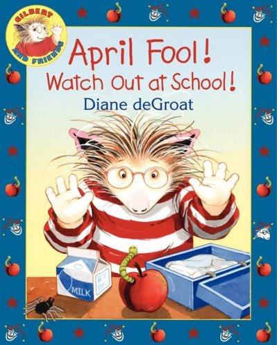 April Fool! watch out at school! / (KEPT WITH APRIL FOOL'S DAY BOOKS) / Diane de Groat.