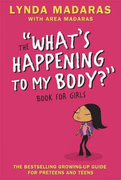 The "what's happening to my body?" book for girls / Lynda Madaras, with Area Madaras ; drawings by Simon Sullivan.