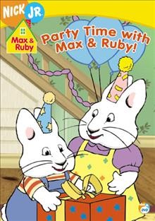 Max & Ruby. Party time with Max & Ruby videorecording created by Rosemary Wells.