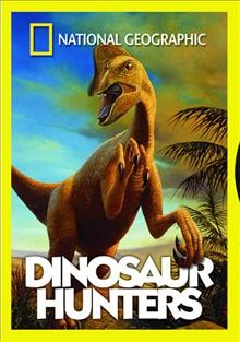 Dinosaur hunters [videorecording] / National Geographic Society ; produced by Lisa Truitt ; directed by Francisca Drexel ; written by Kage Kleiner.