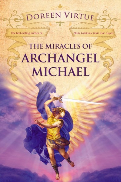 The miracles of Archangel Michael / Doreen Virtue.