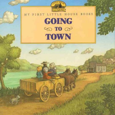 Going to town / adapted from the little house books /by Laura Ingalls Wilder ; illustrated by Renee Graef.