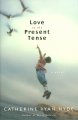 Go to record Love in the present tense : [a novel]