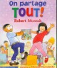 ON PARTAGE TOUT! (PICTURE BOOK : FRENCH SECTION) : WE SHARE EVERYTHING!  Cover Image