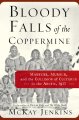 Bloody Falls of the Coppemine : madness, murder, and the collision of cultures in the Arctic, 1913  Cover Image