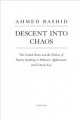 Descent into chaos the US and the failure of nation building in Pakistan, Afghanistan, and Central Asia   Cover Image