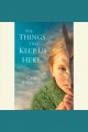 The things that keep us here a novel  Cover Image